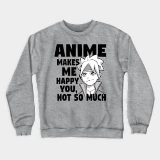 Anime Makes Me Happy You Not So Much Crewneck Sweatshirt